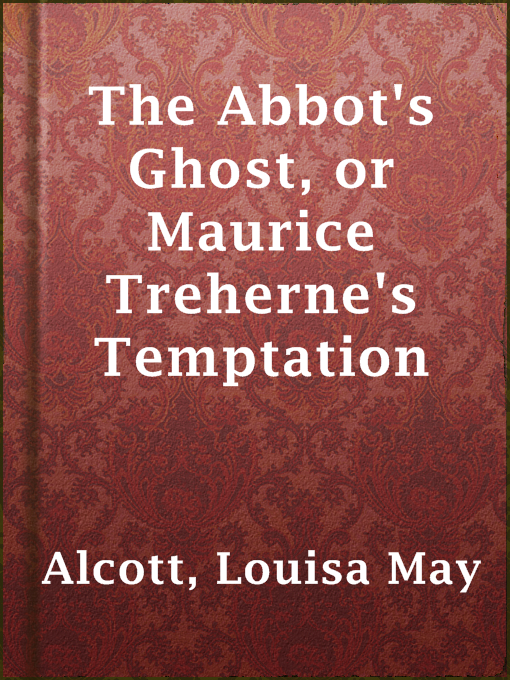 Title details for The Abbot's Ghost, or Maurice Treherne's Temptation by Louisa May Alcott - Available